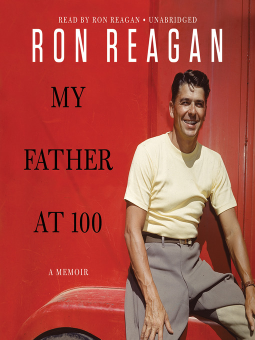 Title details for My Father at 100 by Ron Reagan - Available